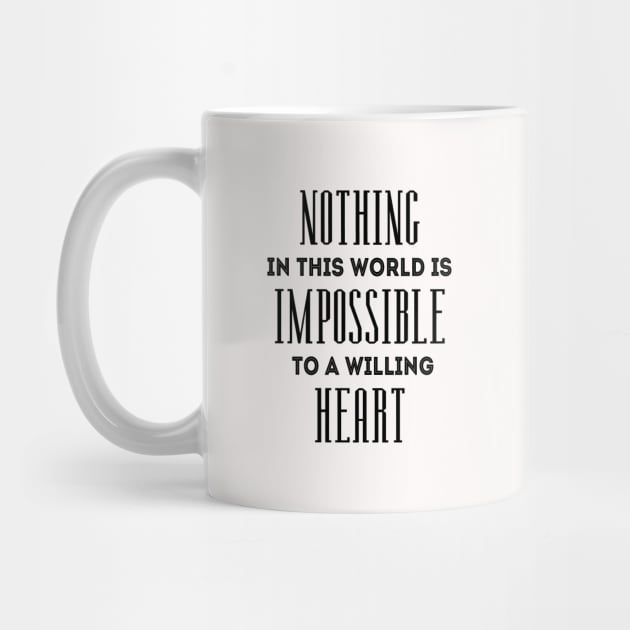 Nothing in this world is impossible to a willing heart by FlyingWhale369